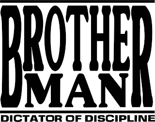 BROTHERMAN DICTATOR OF DISCIPLINE