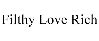 FILTHY LOVE RICH