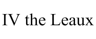 IV THE LEAUX