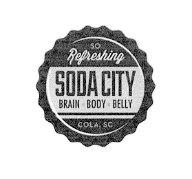 SO REFRESHING SODA CITY BRAIN BODY BELLY COLA, SC