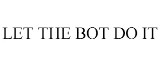 LET THE BOT DO IT