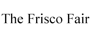 THE FRISCO FAIR