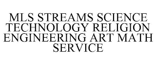 MLS STREAMS SCIENCE TECHNOLOGY RELIGION ENGINEERING ART MATH SERVICE