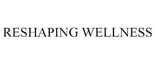 RESHAPING WELLNESS