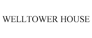 WELLTOWER HOUSE