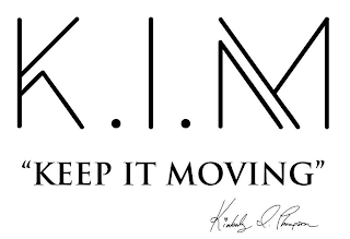 K.I.M "KEEP IT MOVING" KIMBERLY I. THOMPSON