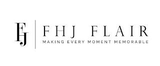 FHJ FHJ FLAIR MAKING EVERY MOMENT MEMORABLE