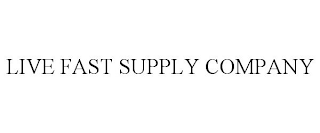 LIVE FAST SUPPLY COMPANY