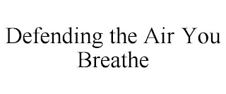 DEFENDING THE AIR YOU BREATHE