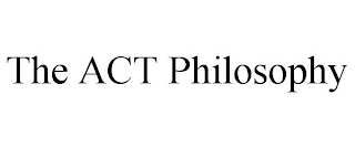 THE ACT PHILOSOPHY