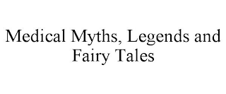 MEDICAL MYTHS, LEGENDS AND FAIRY TALES