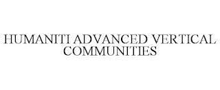 HUMANITI ADVANCED VERTICAL COMMUNITIES