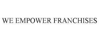 WE EMPOWER FRANCHISES