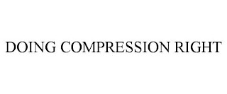 DOING COMPRESSION RIGHT