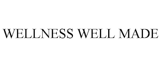 WELLNESS WELL MADE