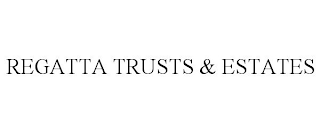 REGATTA TRUSTS & ESTATES