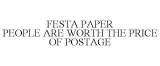 FESTA PAPER PEOPLE ARE WORTH THE PRICE OF POSTAGE