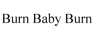 BURN BABY BURN
