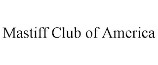 MASTIFF CLUB OF AMERICA