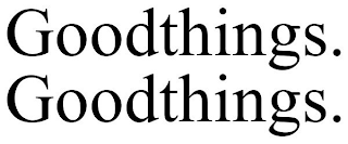 GOODTHINGS. GOODTHINGS.