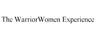 THE WARRIORWOMEN EXPERIENCE