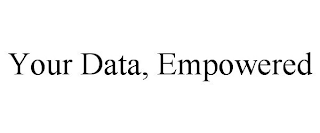 YOUR DATA, EMPOWERED