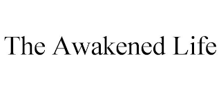 THE AWAKENED LIFE