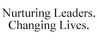 NURTURING LEADERS. CHANGING LIVES.