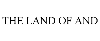 THE LAND OF AND