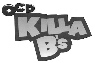 OCD KILLA B'S