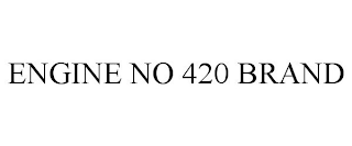 ENGINE NO 420 BRAND