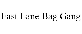 FAST LANE BAG GANG