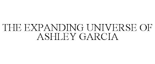 THE EXPANDING UNIVERSE OF ASHLEY GARCIA