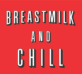 BREASTMILK AND CHILL