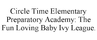 CIRCLE TIME ELEMENTARY PREPARATORY ACADEMY: THE FUN LOVING BABY IVY LEAGUE.