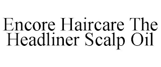 ENCORE HAIRCARE THE HEADLINER SCALP OIL