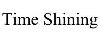 TIME SHINING