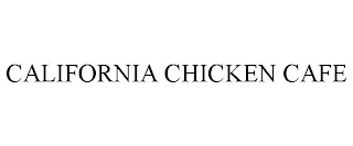 CALIFORNIA CHICKEN CAFE