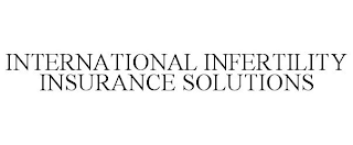 INTERNATIONAL INFERTILITY INSURANCE SOLUTIONS