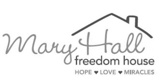 MARY HALL FREEDOM HOUSE HOPE LOVE MIRACLES