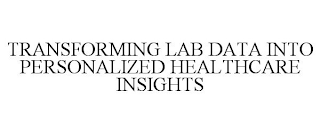 TRANSFORMING LAB DATA INTO PERSONALIZED HEALTHCARE INSIGHTS