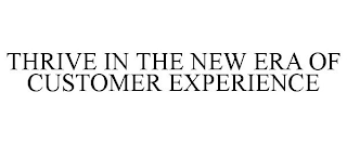 THRIVE IN THE NEW ERA OF CUSTOMER EXPERIENCE