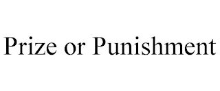 PRIZE OR PUNISHMENT