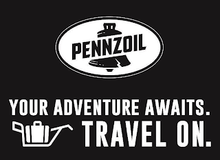 PENNZOIL YOUR ADVENTURE AWAITS. TRAVEL ON.