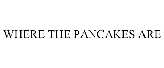 WHERE THE PANCAKES ARE