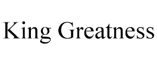 KING GREATNESS