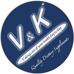 V & K TAKING CARE OF YOUR HEALTH DAY TO DAY QUALITY DIETARY SUPPLEMENTS