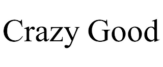 CRAZY GOOD
