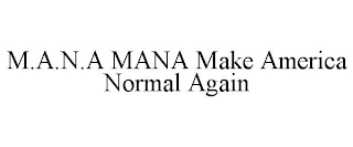 M.A.N.A MANA MAKE AMERICA NORMAL AGAIN