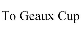 TO GEAUX CUP